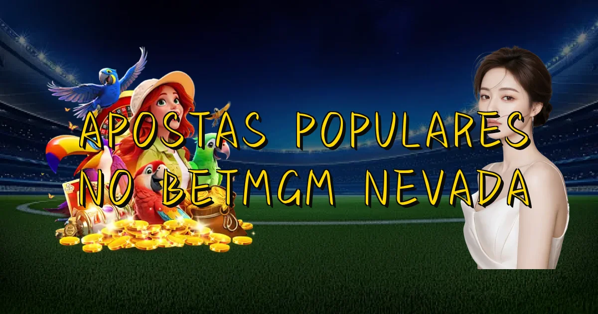 Apostas Populares No Betmgm Nevada Oficial