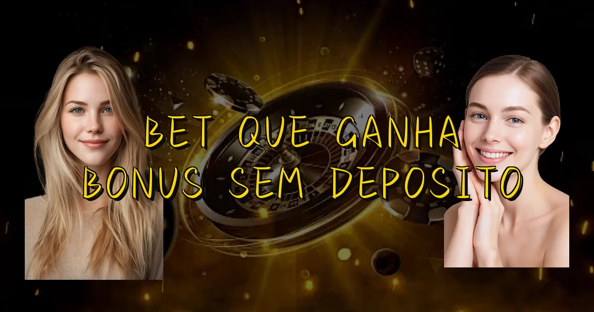 Bet Que Ganha Bonus Sem Deposito Oficial