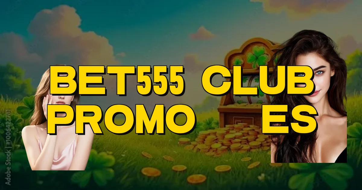 Bet555 Club Promoções Oficial