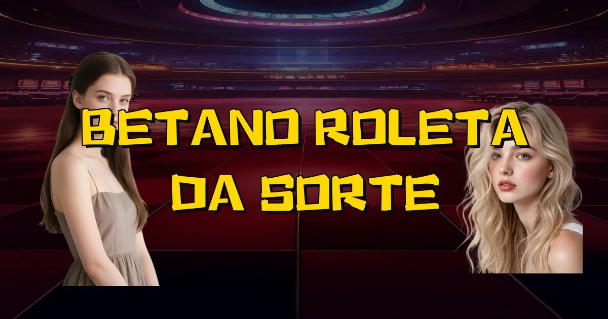 Betano Roleta Da Sorte Oficial