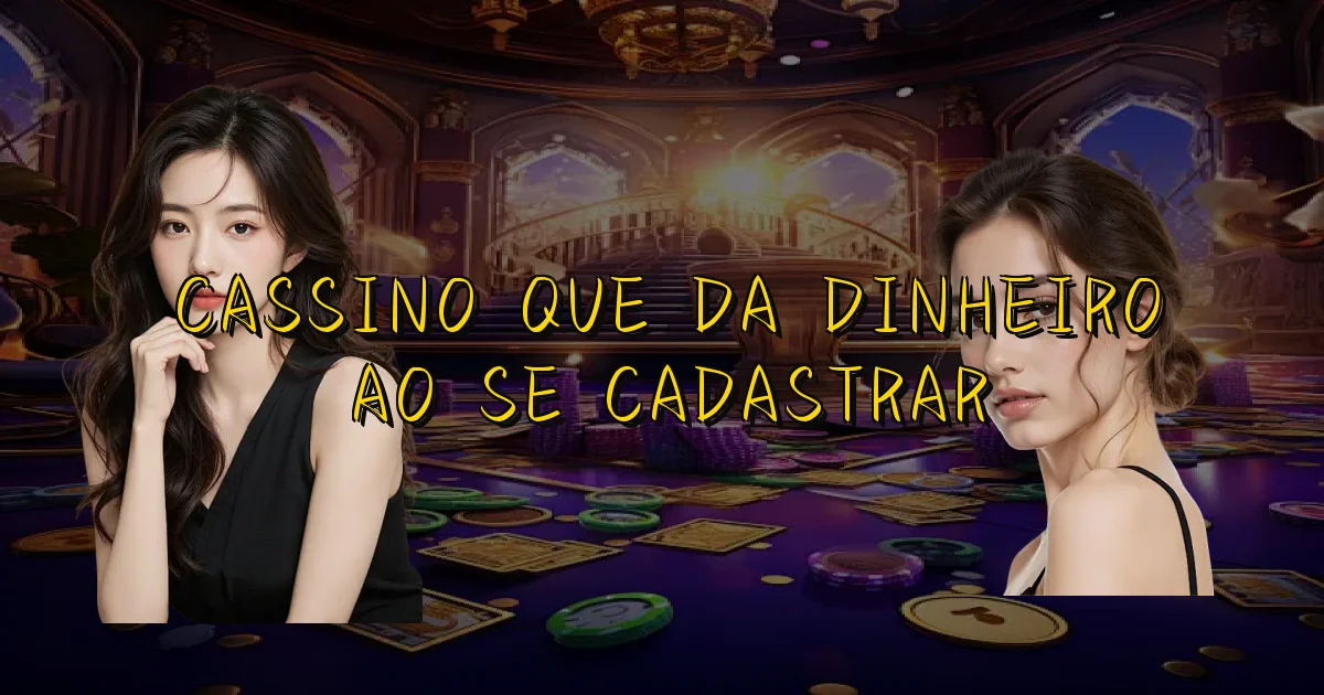 Cassino Que Da Dinheiro Ao Se Cadastrar Oficial