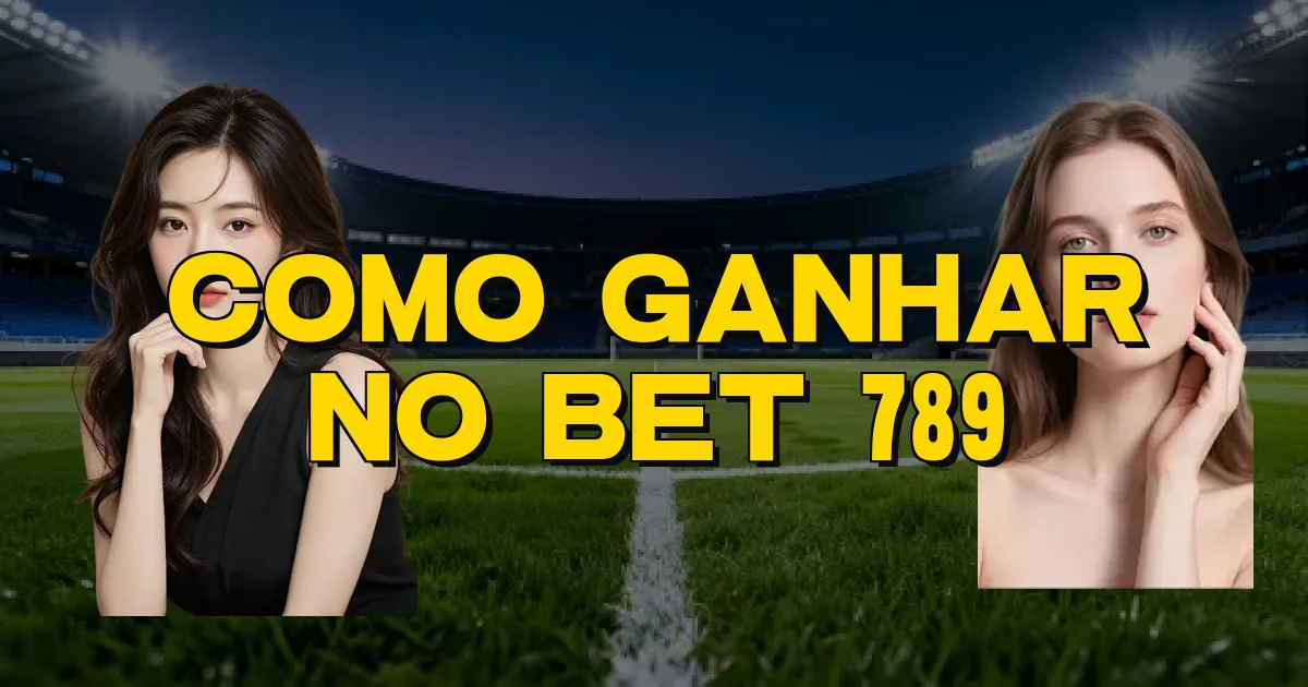Como Ganhar No Bet 789 Oficial