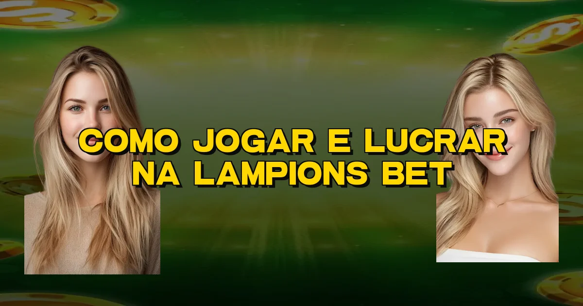 Como Jogar E Lucrar Na Lampions Bet Oficial