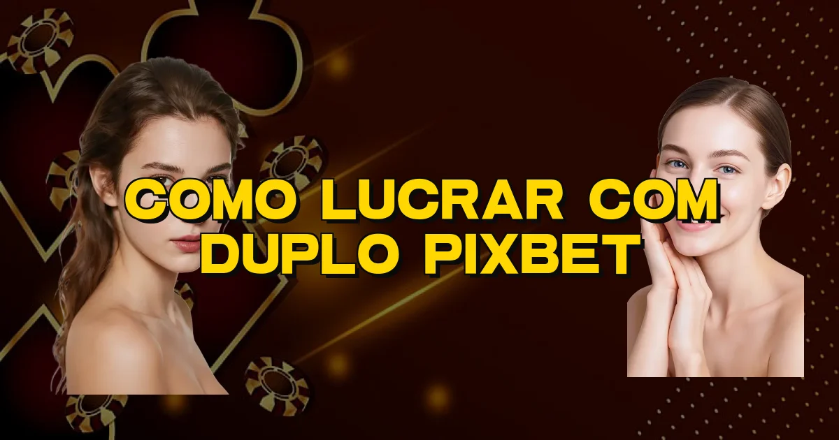 Como Lucrar Com Duplo Pixbet Oficial