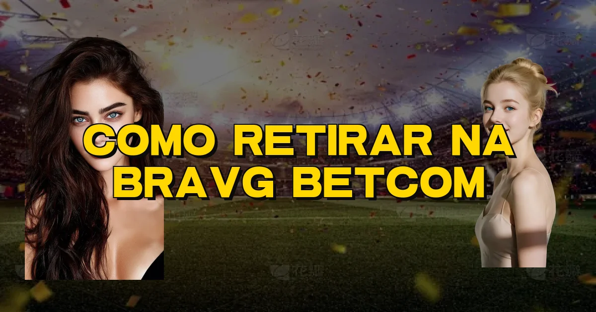 Como Retirar Na Bravg Betcom Oficial