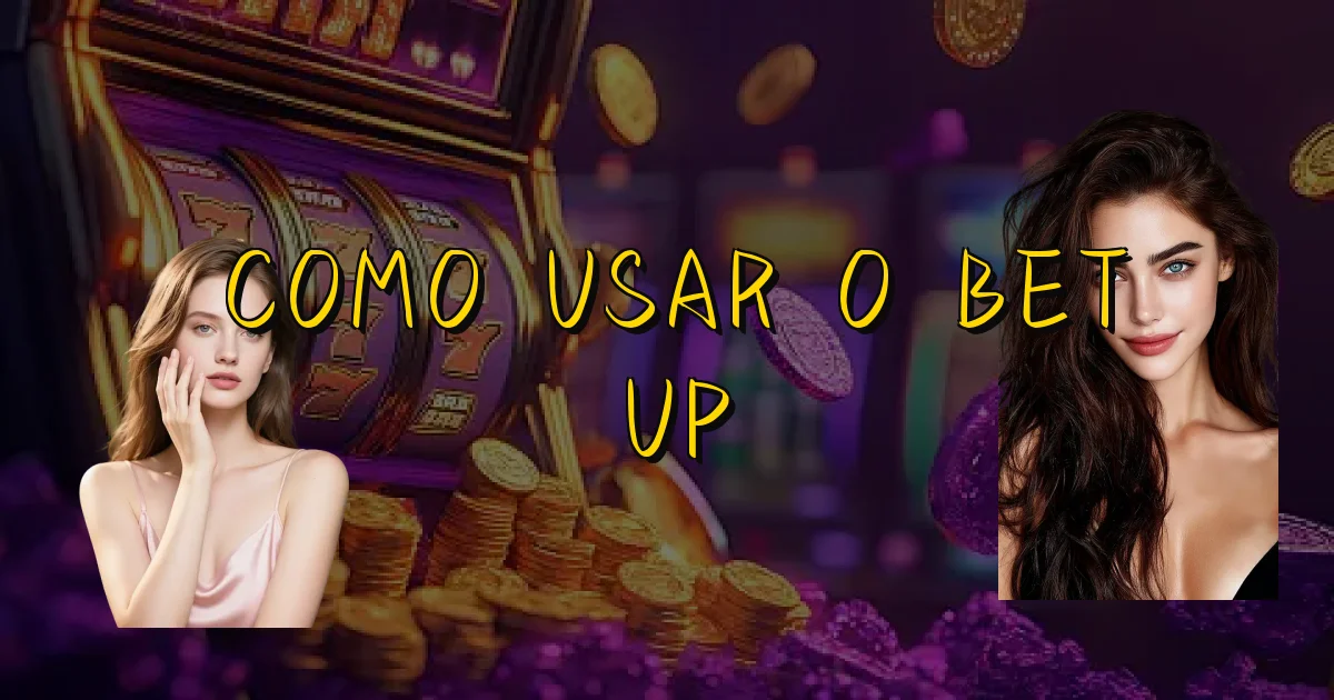 Como Usar O Bet Up Oficial