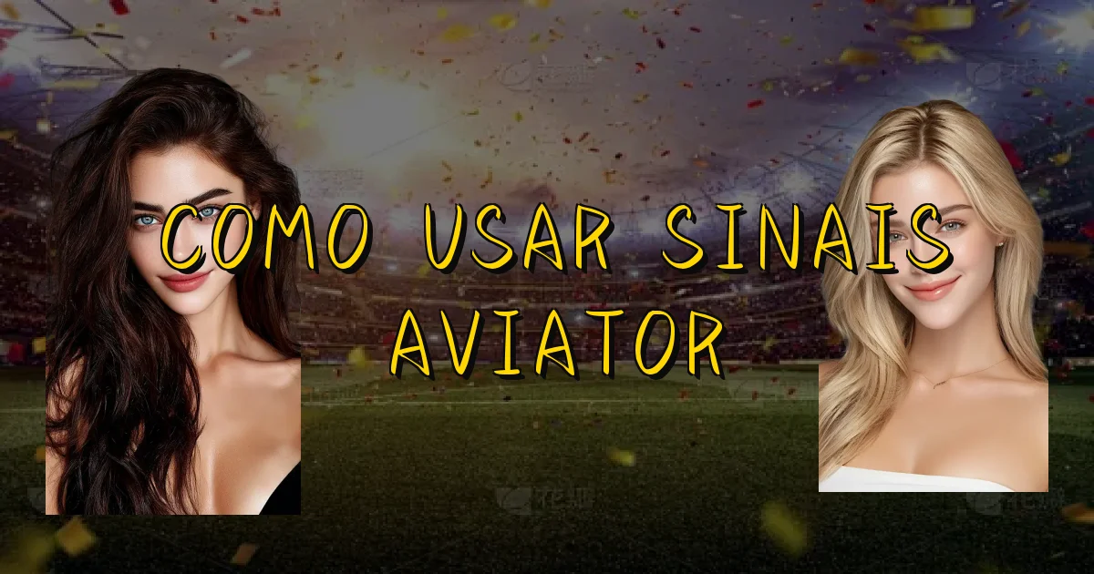 Como Usar Sinais Aviator Oficial