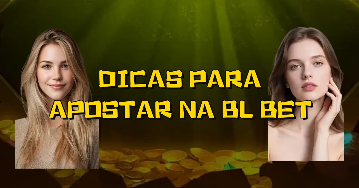 Dicas Para Apostar Na Bl Bet Oficial