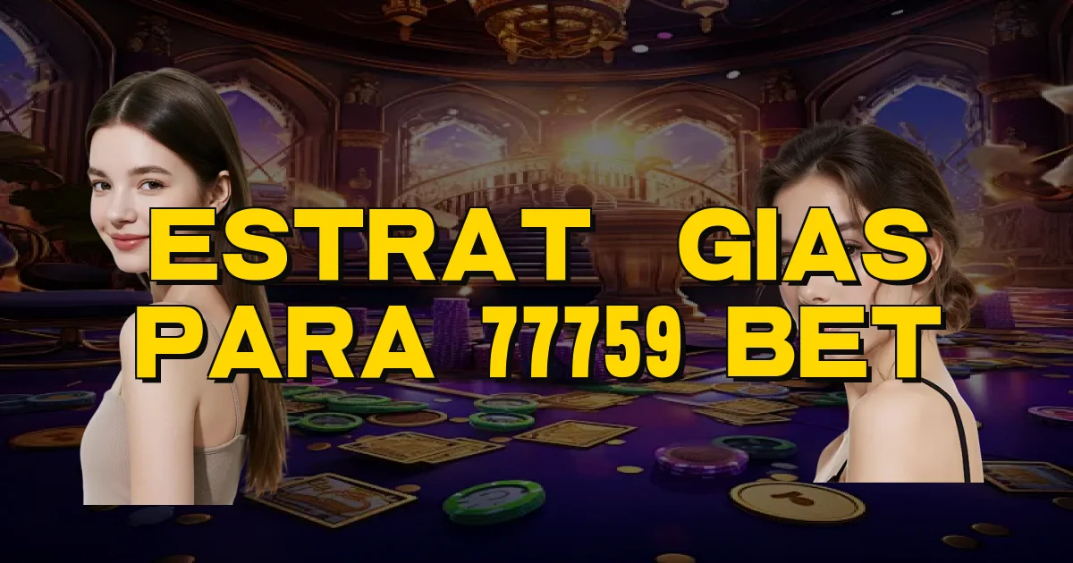 Estratégias Para 77759 Bet Oficial