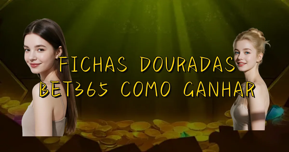 Fichas Douradas Bet365 Como Ganhar Oficial