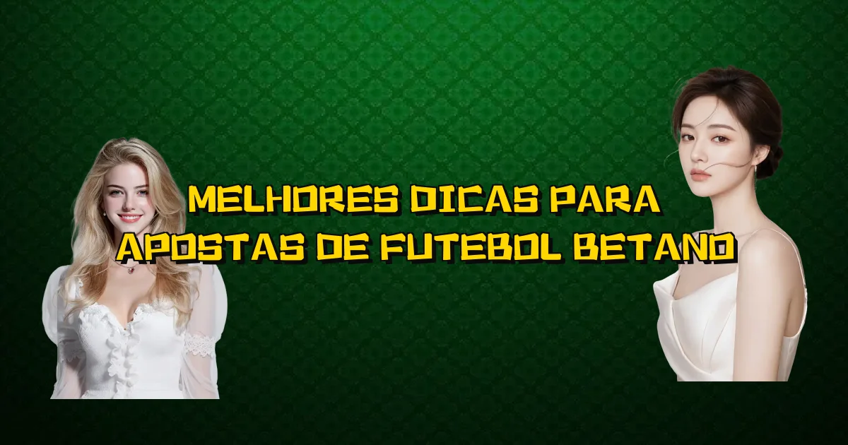 Melhores Dicas Para Apostas De Futebol Betano Oficial