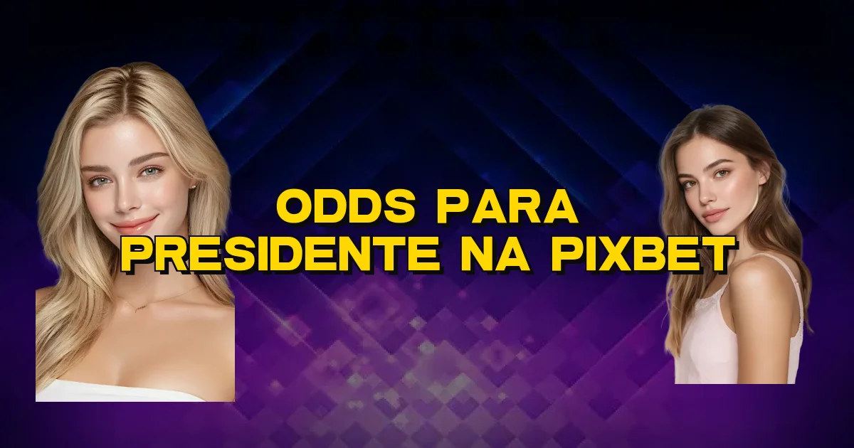 Odds Para Presidente Na Pixbet Oficial