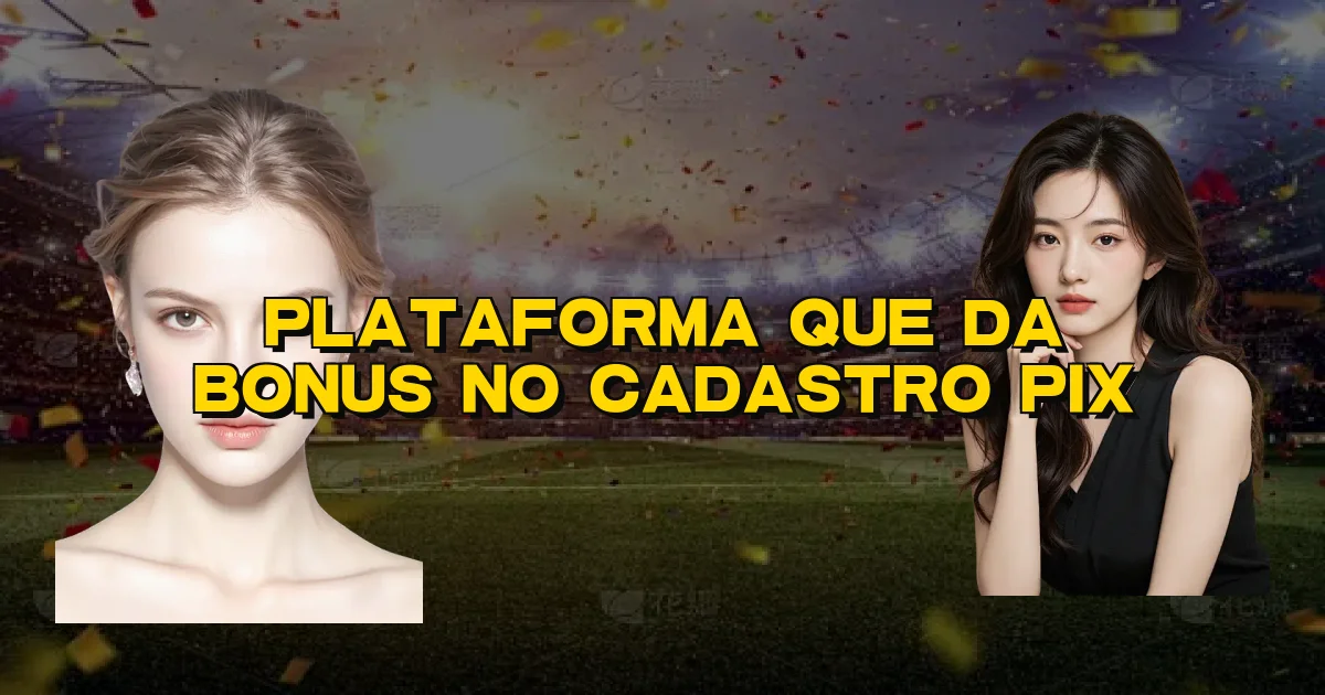 Plataforma Que Da Bonus No Cadastro Pix Oficial