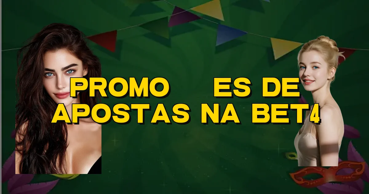Promoções De Apostas Na Bet4 Oficial