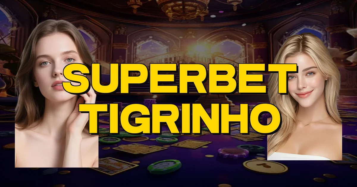 Superbet Tigrinho Oficial