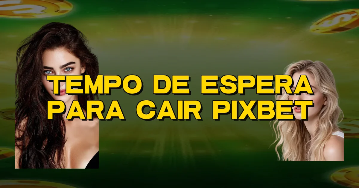 Tempo De Espera Para Cair Pixbet Oficial